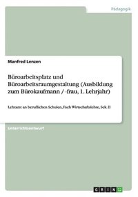 bokomslag Büroarbeitsplatz und Büroarbeitsraumgestaltung (Ausbildung zum Bürokaufmann / -frau, 1. Lehrjahr)