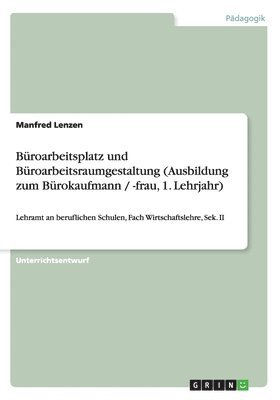 bokomslag Büroarbeitsplatz und Büroarbeitsraumgestaltung (Ausbildung zum Bürokaufmann / -frau, 1. Lehrjahr)