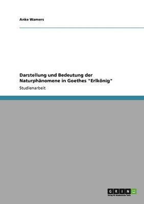 Darstellung und Bedeutung der Naturphnomene in Goethes &quot;Erlknig&quot; 1