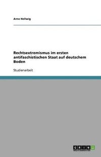 bokomslag Rechtsextremismus Im Ersten Antifaschistischen Staat Auf Deutschem Boden