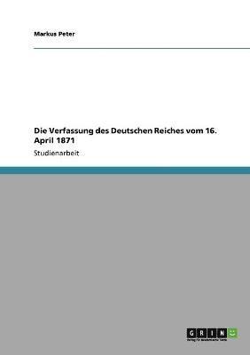 bokomslag Die Verfassung Des Deutschen Reiches Vom 16. April 1871