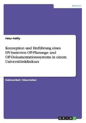 Péter Pálffy - Konzeption und Einführung eines DV-basierten OP-Planungs- und OP-Dokumentationssystems in einem Universitätsklinikum, Häftad