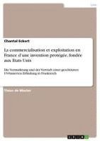 bokomslag La Commercialisation Et Exploitation En France D'Une Invention Protegee, Fondee Aux Etats Unis