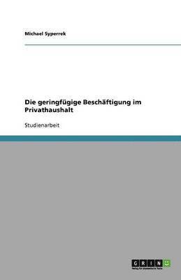 bokomslag Die geringfügige Beschäftigung im Privathaushalt