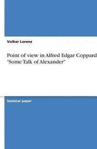 bokomslag Point of view in Alfred Edgar Coppard's &quot;Some Talk of Alexander&quot;