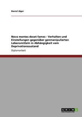 Nova Mentes Docet Fames - Verhalten Und Einstellungen Gegenuber Genmanipulierten Lebensmitteln in Abhangigkeit Vom Deprivationszustand 1