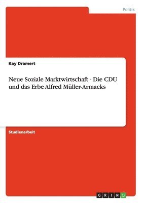 Neue Soziale Marktwirtschaft - Die CDU und das Erbe Alfred Mller-Armacks 1