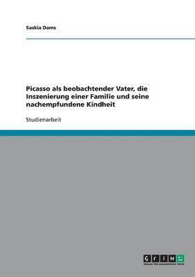 bokomslag Picasso ALS Beobachtender Vater, Die Inszenierung Einer Familie Und Seine Nachempfundene Kindheit