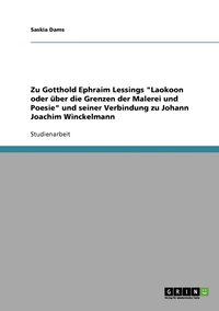 bokomslag Zu Gotthold Ephraim Lessings "Laokoon oder über die Grenzen der Malerei und Poesie" und seiner Verbindung zu Johann Joachim Winckelmann