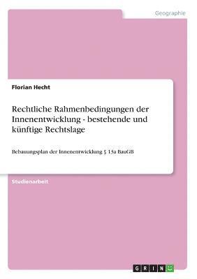 bokomslag Rechtliche Rahmenbedingungen Der Innenentwicklung - Bestehende Und Kunftige Rechtslage