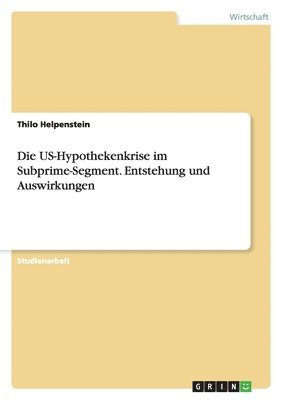 Thilo Helpenstein - US-Hypothekenkrise im Subprime-Segment. Entstehung und Auswirkungen, Häftad