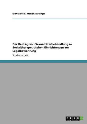 Beitrag von Sexualtäterbehandlung in Sozialtherapeutischen Einrichtungen zur Legalbewährung