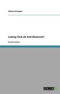 bokomslag Ludwig Tieck ALS Anti-Illusionist?