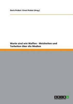 Doris Probst, Ernst Probst (Hrsg ), Ernst Probst (Hrsg. - Worte sind wie Waffen - Weisheiten und Torheiten über die Medien, Häftad
