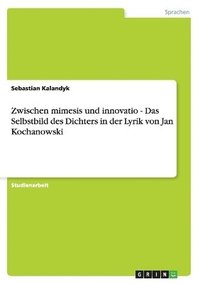 bokomslag Zwischen mimesis und innovatio - Das Selbstbild des Dichters in der Lyrik von Jan Kochanowski