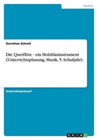 bokomslag Querflöte - ein Holzblasinstrument (Unterrichtsplanung, Musik, 5. Schuljahr)