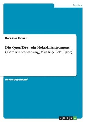 bokomslag Querflöte - ein Holzblasinstrument (Unterrichtsplanung, Musik, 5. Schuljahr)