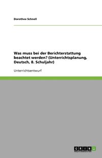bokomslag Was muss bei der Berichterstattung beachtet werden? (Unterrichtsplanung, Deutsch, 8. Schuljahr)