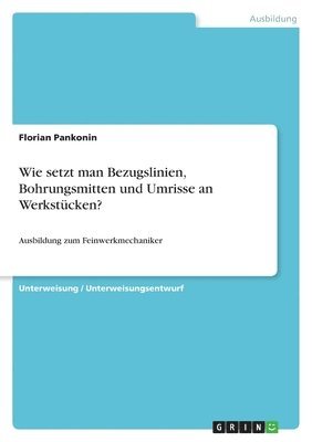 bokomslag Wie Setzt Man Bezugslinien, Bohrungsmitten Und Umrisse an Werkstucken?