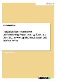 bokomslag Vergleich Der Steuerlichen Abschreibungsregeln Gem. 6 ABS. 2, 6 ABS. 2a, 7 Sowie 7g Estg Nach Altem Und Neuem Recht