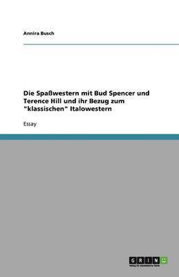 bokomslag Die Spaßwestern mit Bud Spencer und Terence Hill und ihr Bezug zum "klassischen" Italowestern
