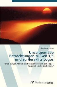 bokomslag Unzeitgeme Betrachtungen zu Gen 1,5 und zu Heraklits Logos