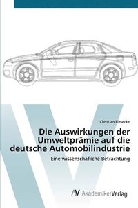 bokomslag Die Auswirkungen der Umweltprmie auf die deutsche Automobilindustrie