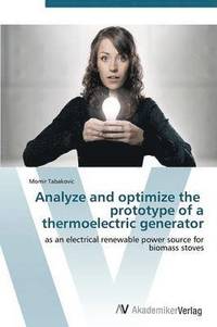 bokomslag Analyze and optimize the prototype of a thermoelectric generator