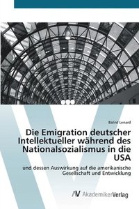 bokomslag Die Emigration deutscher Intellektueller whrend des Nationalsozialismus in die USA