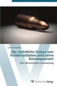 bokomslag Der Rechtliche Status Von Kindersoldaten Und Seine Konsequenzen