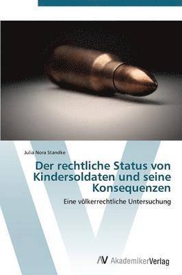 bokomslag Der Rechtliche Status Von Kindersoldaten Und Seine Konsequenzen
