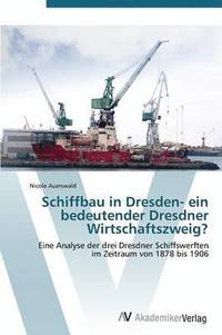 bokomslag Schiffbau in Dresden- Ein Bedeutender Dresdner Wirtschaftszweig?