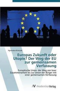 bokomslag Europas Zukunft oder Utopie? Der Weg der EU zur gemeinsamen Verfassung