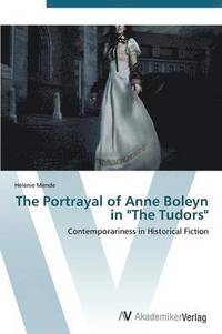 bokomslag The Portrayal of Anne Boleyn in &quot;The Tudors&quot;