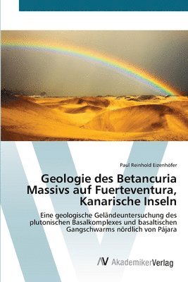 Geologie des Betancuria Massivs auf Fuerteventura, Kanarische Inseln 1