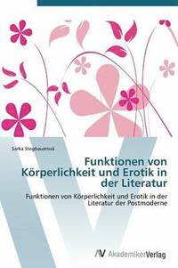 bokomslag Funktionen von Krperlichkeit und Erotik in der Literatur