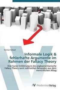 bokomslag Informale Logik & Fehlerhafte Argumente Im Rahmen Der Fallacy Theory
