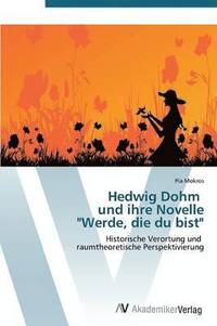 bokomslag Hedwig Dohm Und Ihre Novelle &quot;Werde, Die Du Bist&quot;