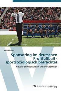 bokomslag Sponsoring Im Deutschen Profifussball - Sportsoziologisch Betrachtet