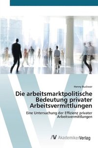 bokomslag Die arbeitsmarktpolitische Bedeutung privater Arbeitsvermittlungen