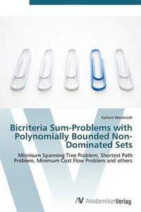 bokomslag Bicriteria Sum-Problems with Polynomially Bounded Non-Dominated Sets