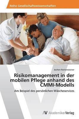 Risikomanagement in der mobilen Pflege anhand des CMMI-Modells 1