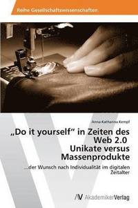 bokomslag Do It Yourself&quot; in Zeiten Des Web 2.0 Unikate Versus Massenprodukte