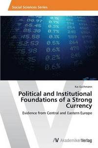 bokomslag Political and Institutional Foundations of a Strong Currency