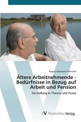 ltere Arbeitnehmende - Bedrfnisse in Bezug auf Arbeit und Pension 1