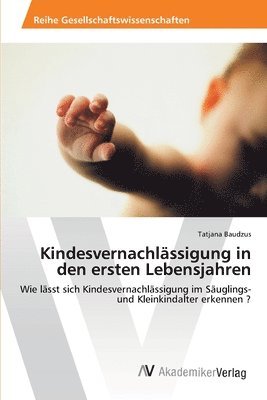 Kindesvernachlssigung in den ersten Lebensjahren 1