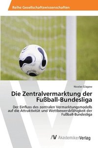 bokomslag Die Zentralvermarktung der Fuball-Bundesliga