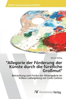 bokomslag &quot;Allegorie der Frderung der Knste durch die frstliche Gromut&quot;