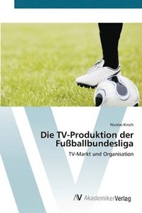 bokomslag Die TV-Produktion der Fuballbundesliga