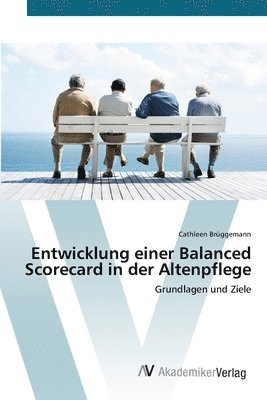 Entwicklung einer Balanced Scorecard in der Altenpflege 1